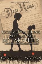 Conversations I Wish I Had With My Mother: A Journey of Healing From Generational Trauma