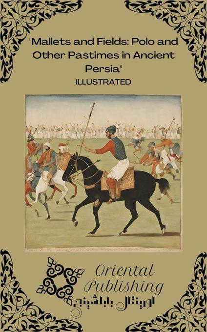 Mallets and Fields: Polo and Other Pastimes in Ancient Persia