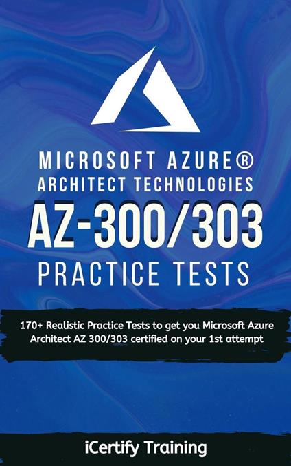 AZ-300/303 Microsoft Azure® Architect Technologies Practice Tests