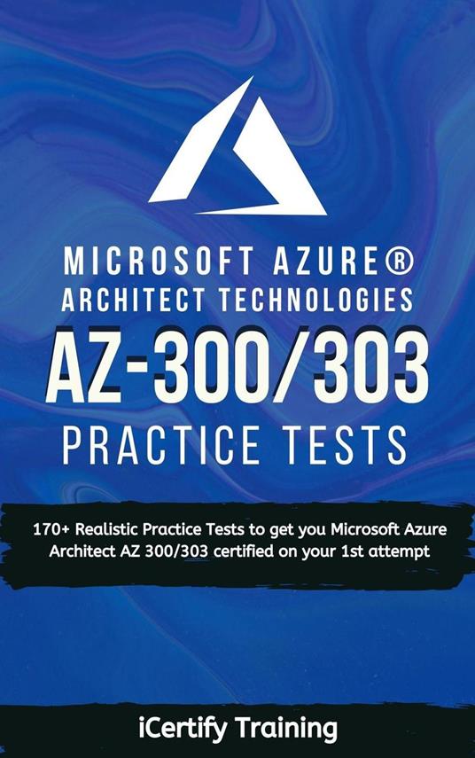 AZ-300/303 Microsoft Azure® Architect Technologies Practice Tests
