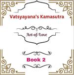 Vatsyayana’s Kamasutra: Art-of-Love [Book 2]