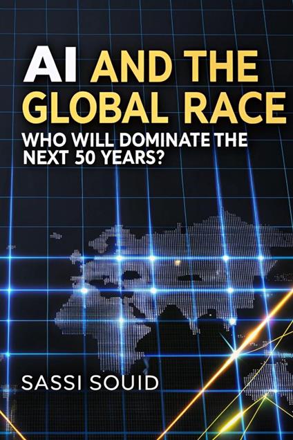 AI and the Global Race Who Will Dominate the Economy of the Next 50 Years?