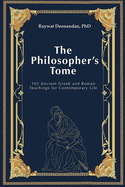 The Philosopher's Tome: 103 Ancient Greek and Roman Teachings for Contemporary Life