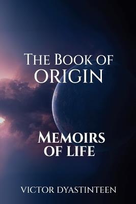 The Book Of Origin "Memoirs Of Life" - Victor Dyastinteen - cover