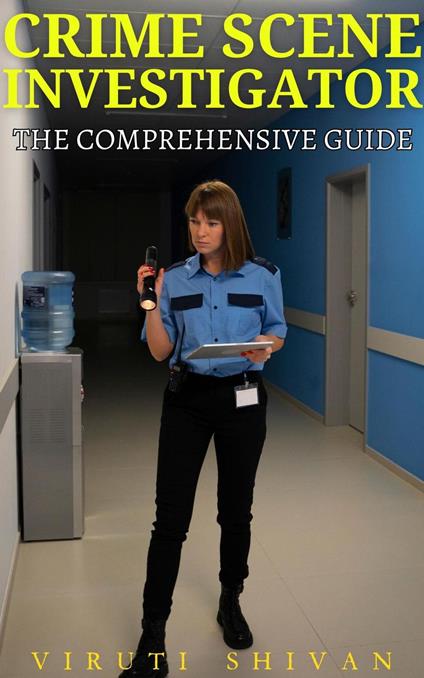 Crime Scene Investigator - The Comprehensive Guide