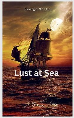 Lust at Sea - George Gentle - cover