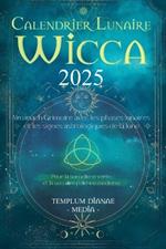 Calendrier Lunaire Wicca 2025: Almanach Grimoire avec les phases lunaires et les signes astrologiques de la lune, Pour la sorcellerie verte et la sorcière païenne moderne