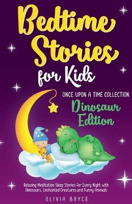 BEDTIME STORIES FOR KIDS Relaxing Meditation Sleep Stories for Every Night with Dinosaurs, Enchanted Creatures and Funny Animals - Olivia Bryce - cover