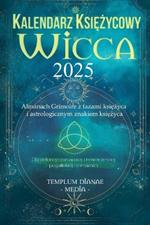 Kalendarz ksiezycowy Wicca - 2025: Almanach Grimoire z fazami ksiezyca i astrologicznym znakiem ksiezyca, Dla zielonej czarownicy i nowoczesnej poganskiej czarownicy