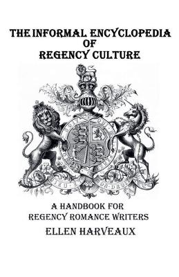 The Informal Encyclopedia of Regency Culture - Ellen Harveaux - cover