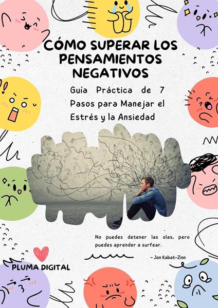 Cómo superar los pensamientos negativos: Guía Práctica de 7 Pasos para Manejar el Estrés y la Ansiedad