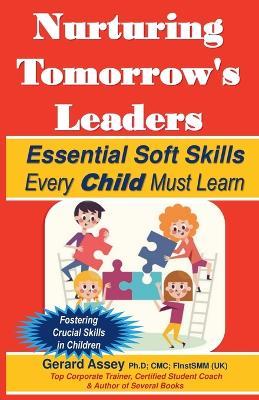 Nurturing Tomorrow's Leaders: Essential Soft Skills Every Child Must Learn - Gerard Assey - cover