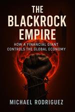 The BlackRock Empire: How a Financial Giant Controls the Global Economy