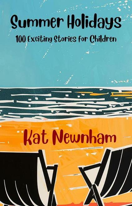Summer Holidays: 100 Exciting Stories for Children - Kat Newnham - ebook