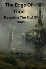 The Edge Of Time; Decoding The End Of Days