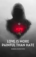 Love Is More Painful Than Hate