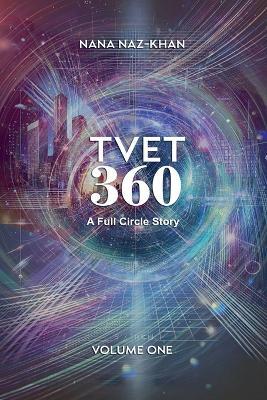 Tvet 360: A Full Circle Story - Nana Naz-Khan - cover