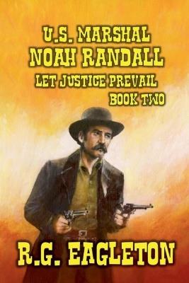 U.S. Marshal Noah Randall - Let Justice Prevail - R G Eagleton - cover