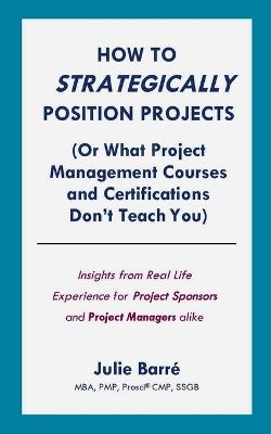 How to Strategically Position Projects (Or What PM Courses Don't Teach) - J Barré - cover