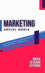 Social Media Marketing: Strategie Per Coinvolgere E Convertire Il Pubblico
