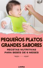 Pequeños Platos, Grandes Sabores: Recetas Nutritivas para Bebés de 6 Meses