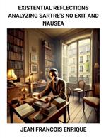 Existential Reflections: Analyzing Sartre's No Exit and Nausea