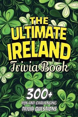 The Ultimate Ireland Trivia Book - Fun Facts Publishing - cover