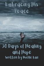 Embracing His Peace: 30 Days of Healing and Hope