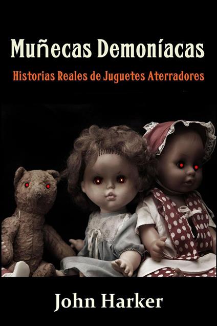 Muñecas Demoníacas: Historias Reales de Juguetes Aterradores