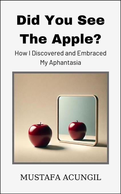 Did You See The Apple? How I Discovered and Embraced My Aphantasia