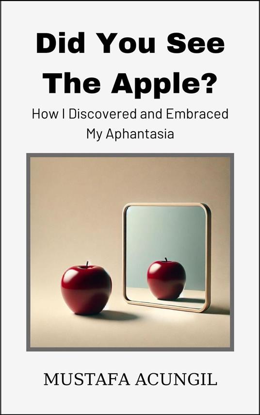 Did You See The Apple? How I Discovered and Embraced My Aphantasia