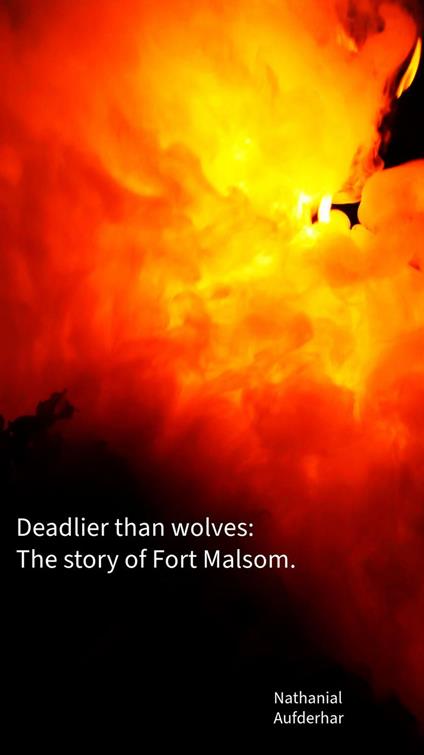 Deadlier Than Wolves. The story of Fort Malsom