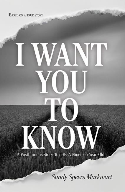 I Want You to Know: A Posthumous Story Told by a Nineteen-Year-Old