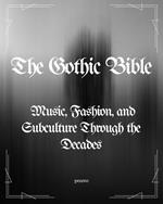 The Gothic Bible: Music, Fashion, and Subculture Through the Decades