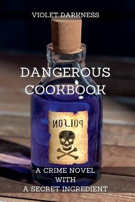 Dangerous Cookbook: a crime novel with a secret ingredient - Violet Darkness - cover