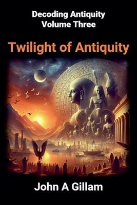 Twilight of Antiquity - John Gillam - cover