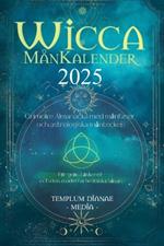 Wicca MånKalender - 2025: Grimoire Almanacka med månfaser och astrologiska måntecken, För grön häxkonst och den moderna hedniska häxan