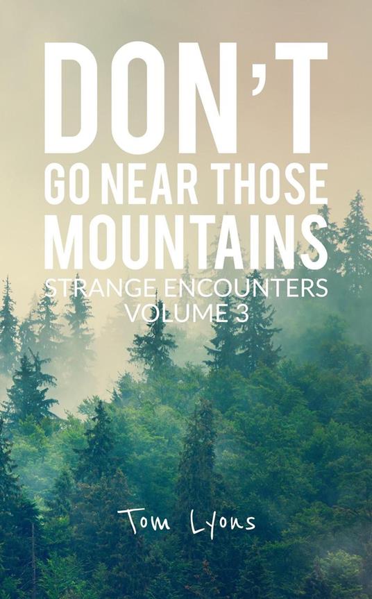 Don't Go Near Those Mountains: Strange Encounters, Volume 3