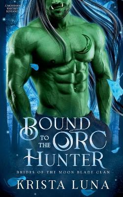 Bound to the Orc Hunter - Krista Luna - cover