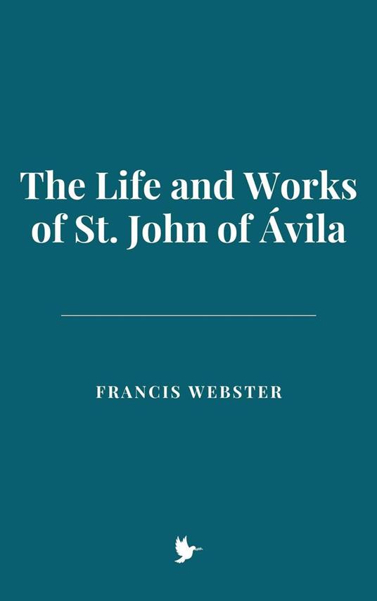 The Life and Works of St. John of Ávila - Francis Webster - ebook