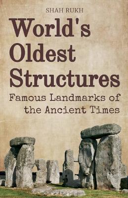 World's Oldest Structures: Famous Landmarks of the Ancient Times - Shah Rukh - cover