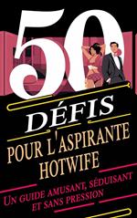 50 défis pour l'aspirante hotwife Un guide amusant, séduisant et sans pression