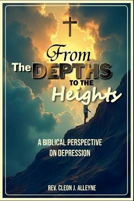 From the Depths to the Heights A Biblical Perspective on Depression - Cleon J Alleyne - cover