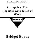 Group Sex: The Reporter Gets Taken at Work 1