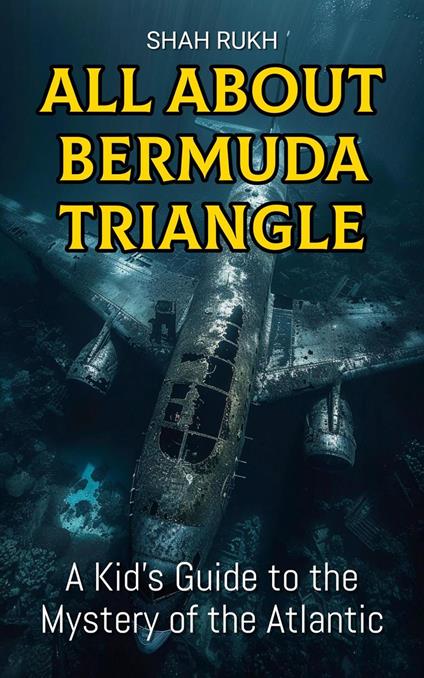 All About Bermuda Triangle: A Kid's Guide to the Mystery of the Atlantic - Shah Rukh - ebook