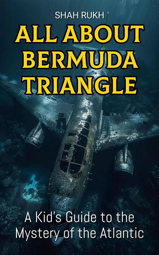 All About Bermuda Triangle: A Kid's Guide to the Mystery of the Atlantic - Shah Rukh - ebook