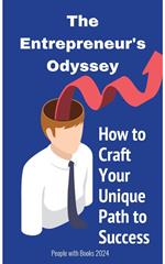 The Entrepreneur's Odyssey: How to Craft Your Unique Path to Success