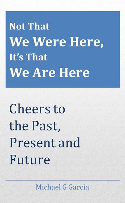 Not That We Were Here, It’s That We Are Here