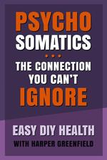 Psychosomatics: The Connection You Can’t Ignore