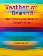 Weather on Demand: The Science and Ethics of Geoengineering